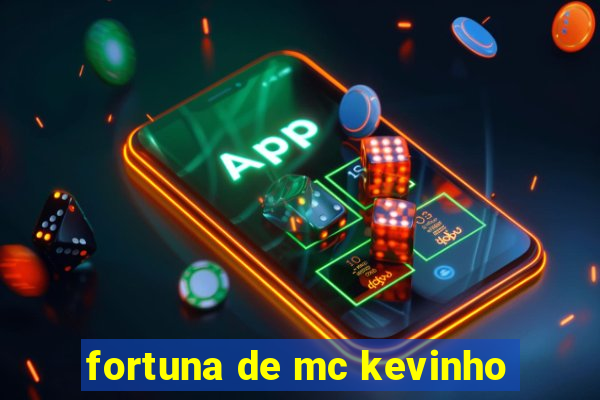 fortuna de mc kevinho