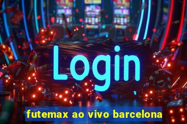 futemax ao vivo barcelona