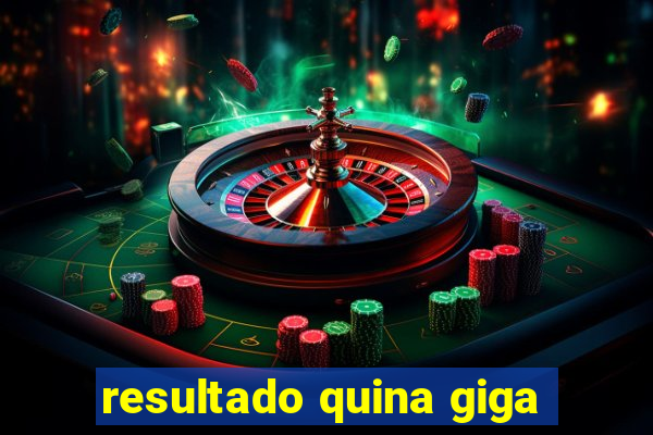 resultado quina giga