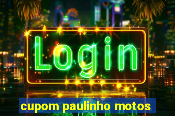 cupom paulinho motos