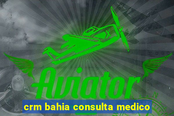 crm bahia consulta medico