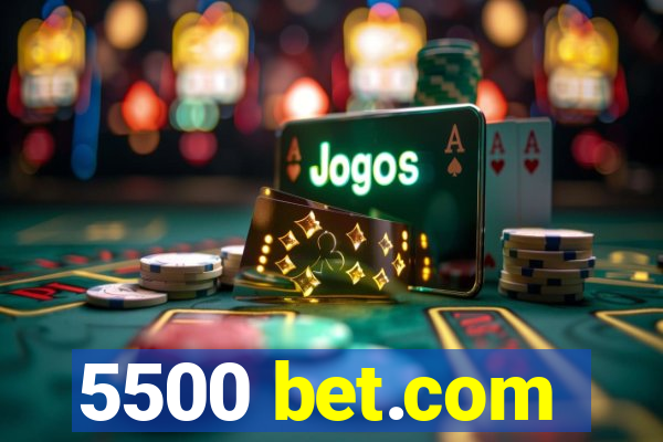 5500 bet.com