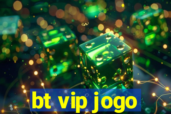 bt vip jogo