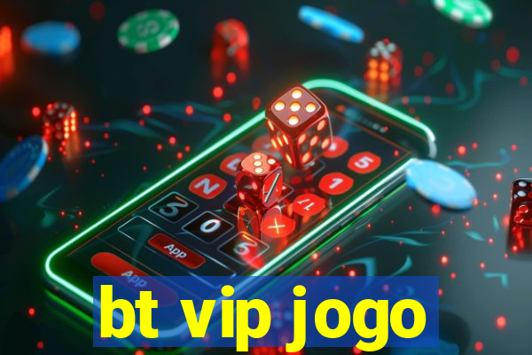 bt vip jogo
