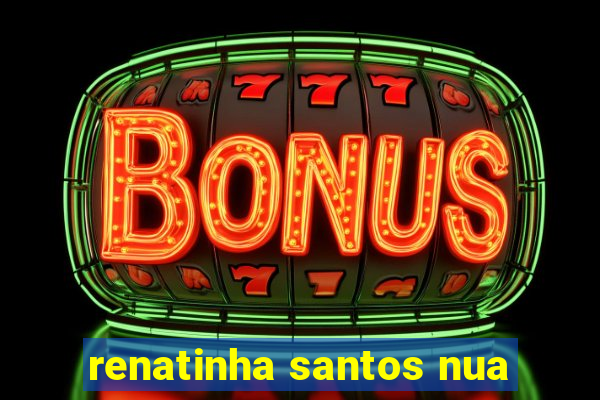 renatinha santos nua