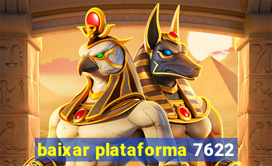 baixar plataforma 7622