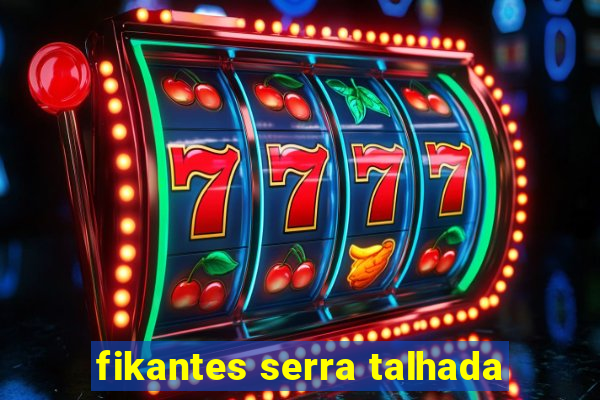 fikantes serra talhada