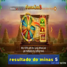 resultado do minas 5