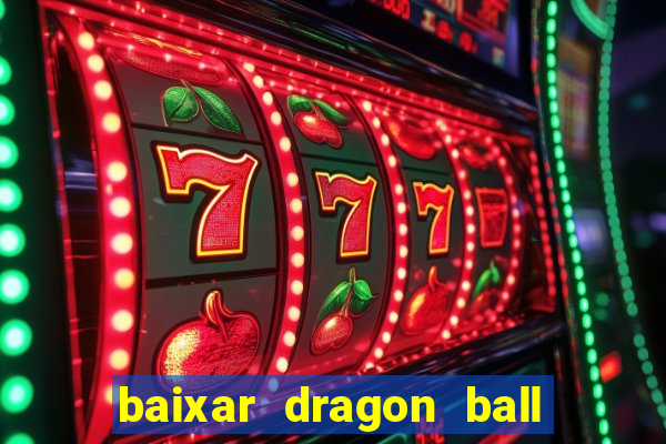 baixar dragon ball z dublado