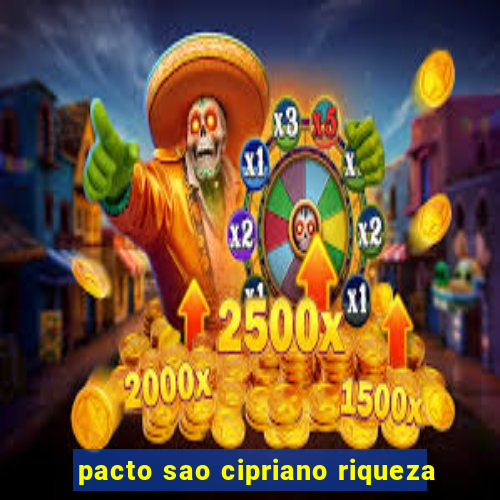 pacto sao cipriano riqueza
