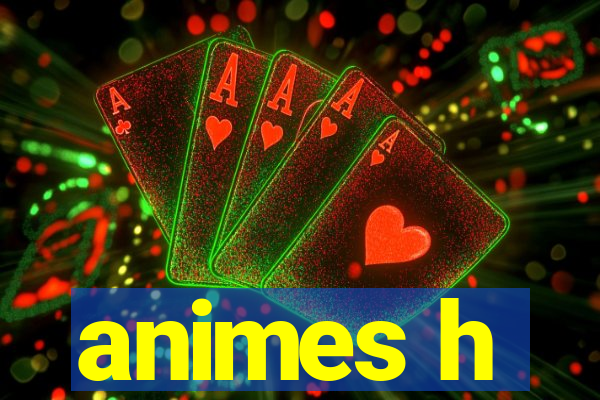 animes h