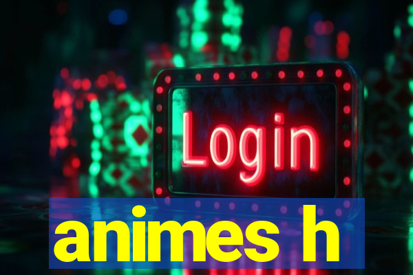 animes h