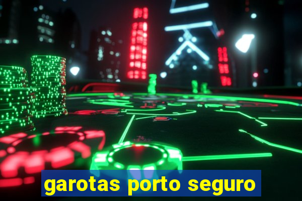 garotas porto seguro