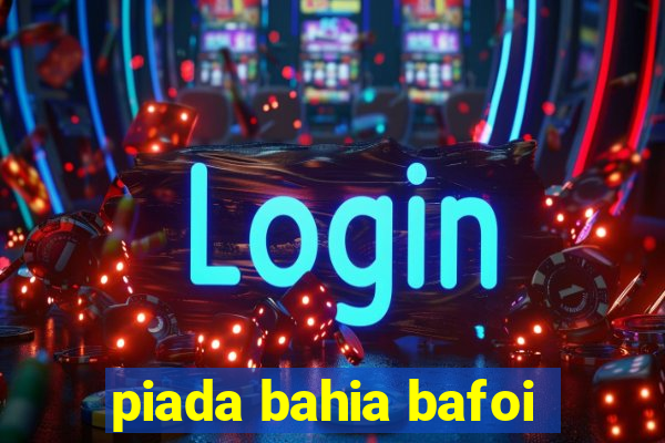 piada bahia bafoi