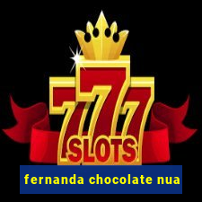 fernanda chocolate nua
