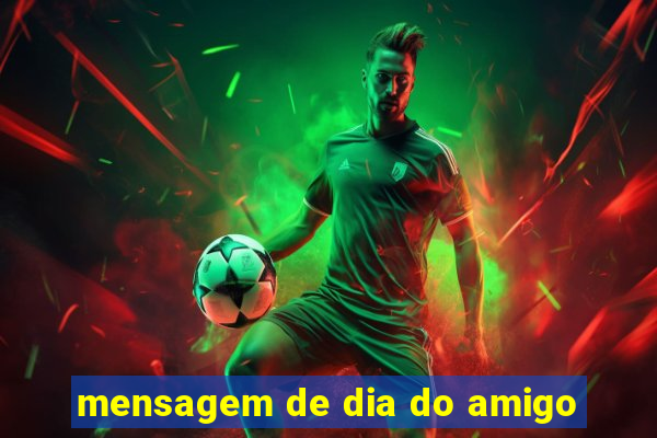 mensagem de dia do amigo
