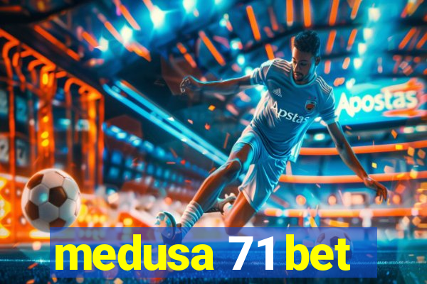 medusa 71 bet