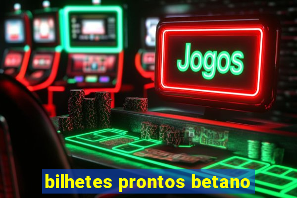 bilhetes prontos betano
