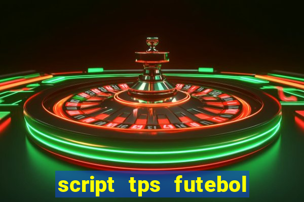 script tps futebol de rua