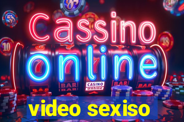 video sexiso