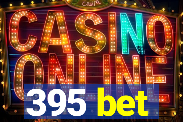 395 bet