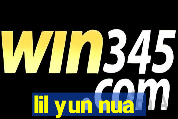 lil yun nua