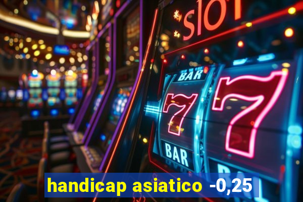 handicap asiatico -0,25