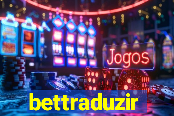 bettraduzir