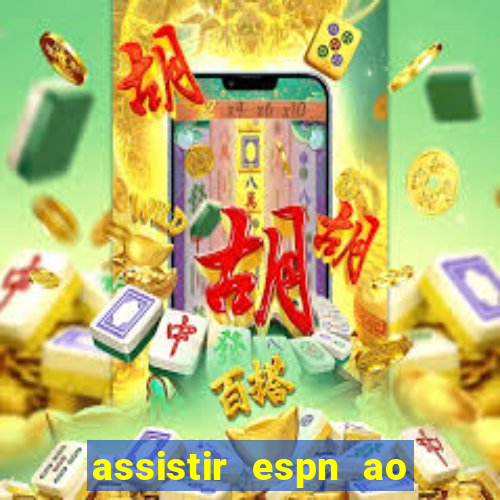 assistir espn ao vivo multicanais