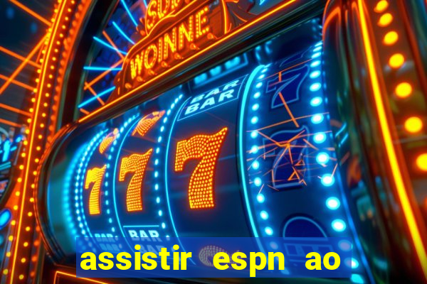 assistir espn ao vivo multicanais