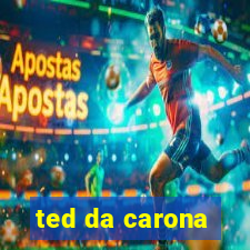 ted da carona