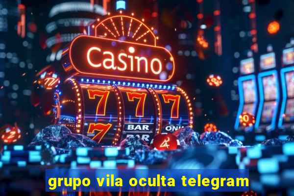 grupo vila oculta telegram