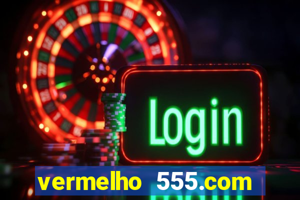 vermelho 555.com paga mesmo