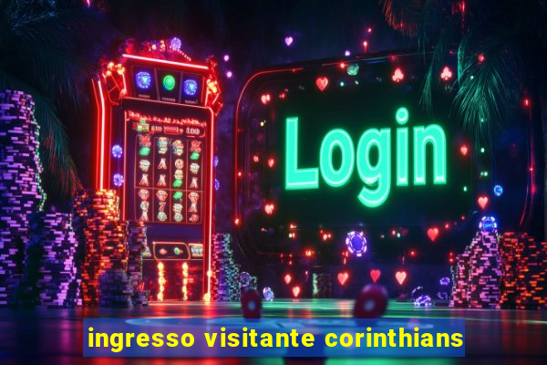 ingresso visitante corinthians
