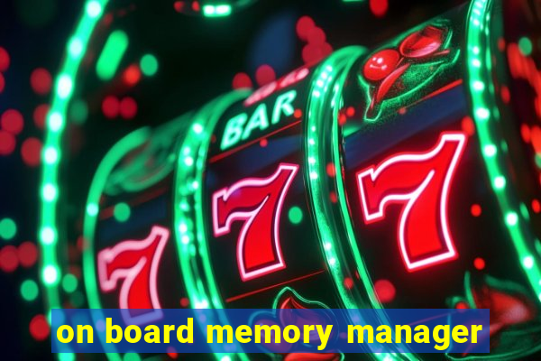 on board memory manager