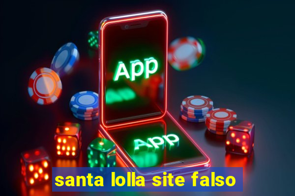 santa lolla site falso