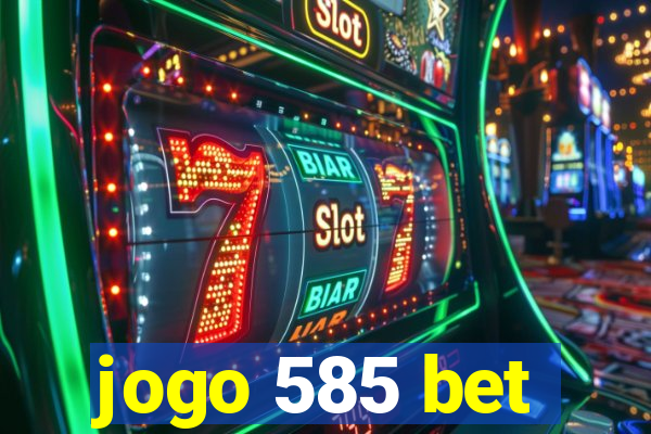 jogo 585 bet