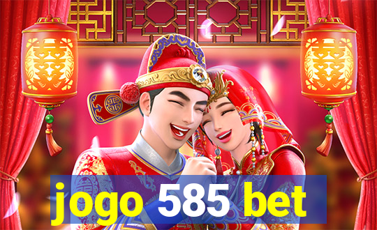 jogo 585 bet