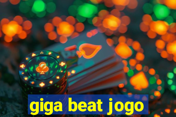 giga beat jogo