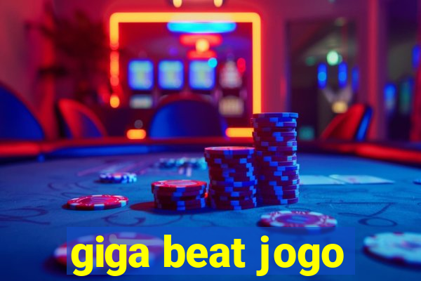 giga beat jogo