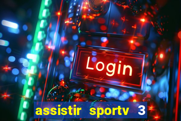 assistir sportv 3 ao vivo