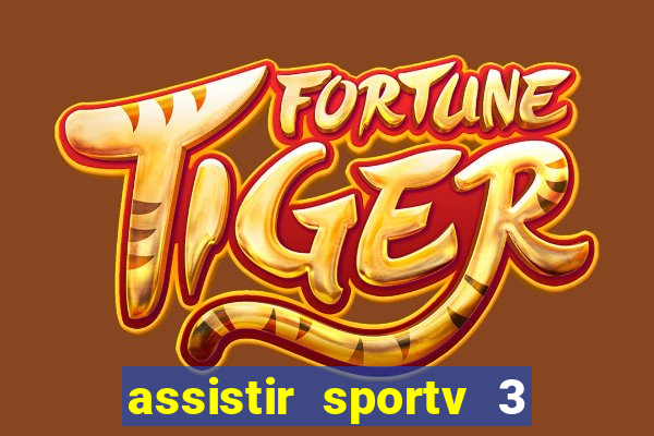assistir sportv 3 ao vivo