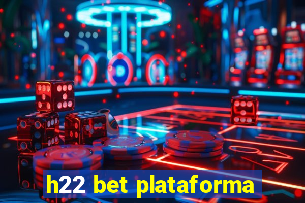 h22 bet plataforma
