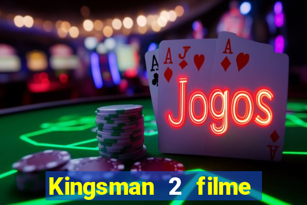 Kingsman 2 filme completo dublado superflix
