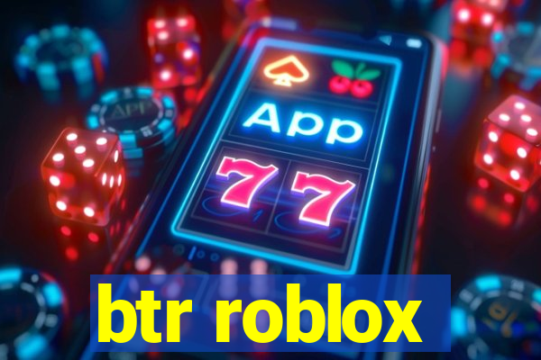 btr roblox
