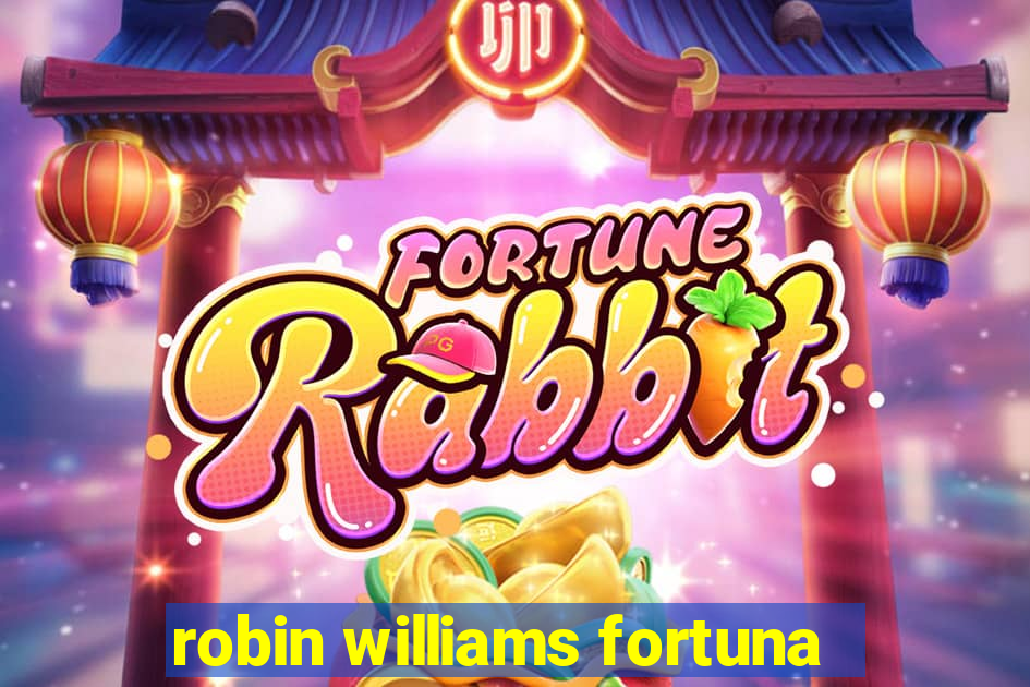 robin williams fortuna