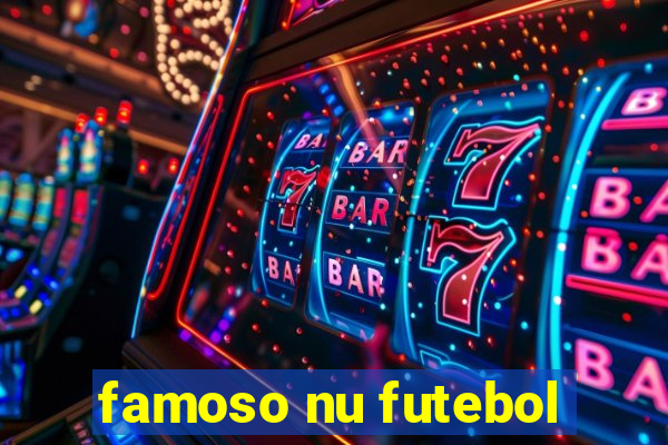 famoso nu futebol