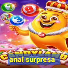 anal surpresa