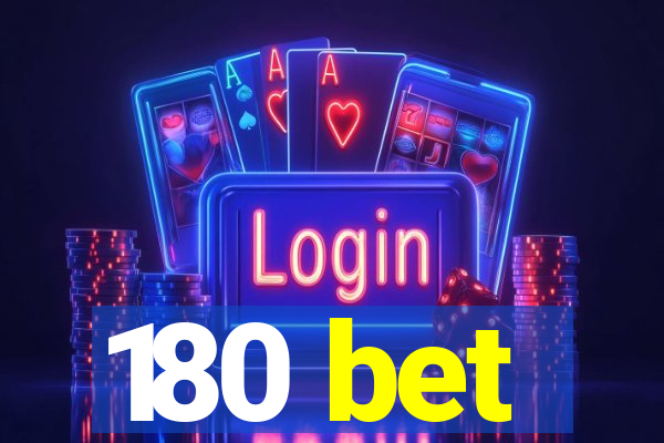 180 bet
