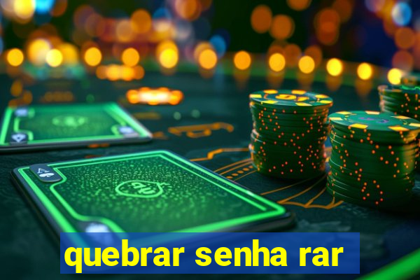quebrar senha rar